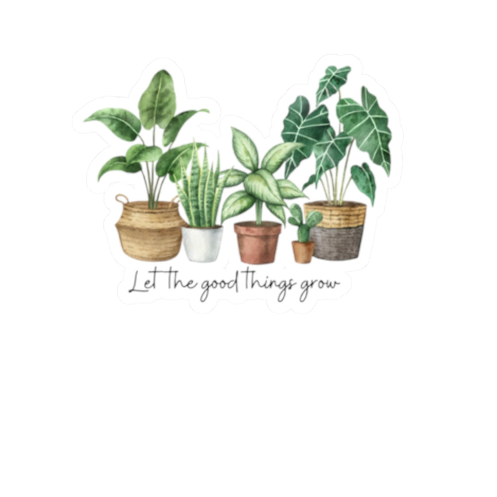 Let the good things grow Sticker